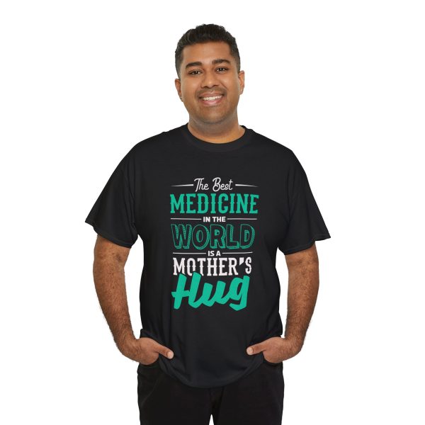 The Best Medicine in the World Is a Mother's Hug Black Color T-Shirt For Unisex Heavy Cotton Tee The Best Medicine in the World Is a Mother's Hug Black Color T-Shirt For Unisex Heavy Cotton Tee