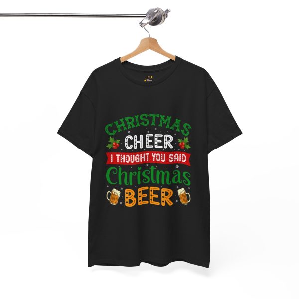 CHRISTMAS CHEER THOUGHT YOU SAID I Christmas BEER Black Color T-Shirt For Unisex Heavy Cotton Tee