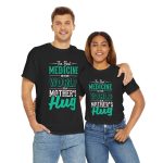 The Best Medicine in the World Is a Mother's Hug Black Color T-Shirt For Unisex Heavy Cotton Tee The Best Medicine in the World Is a Mother's Hug Black Color T-Shirt For Unisex Heavy Cotton Tee