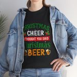 CHRISTMAS CHEER THOUGHT YOU SAID I Christmas BEER Black Color T-Shirt For Unisex Heavy Cotton Tee