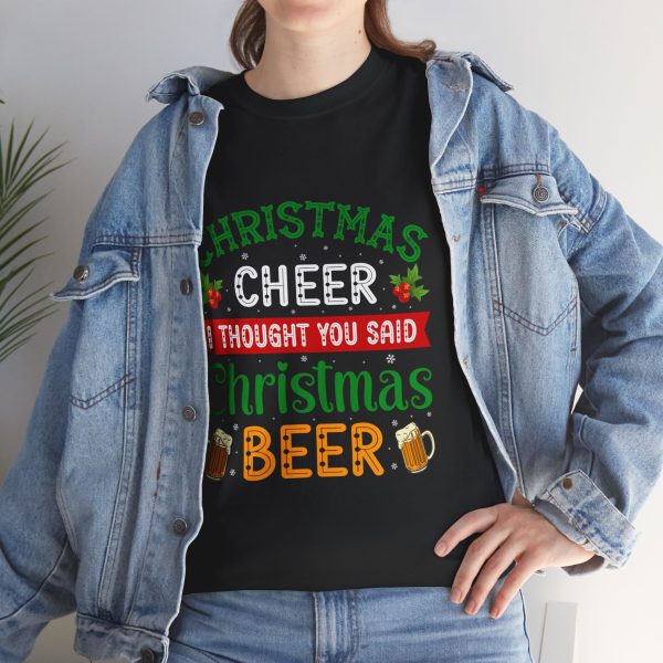 CHRISTMAS CHEER THOUGHT YOU SAID I Christmas BEER Black Color T-Shirt For Unisex Heavy Cotton Tee