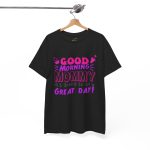 Mother good morning mommy Black Color T-Shirt For Unisex Heavy Cotton Tee