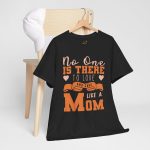 Mother No one is there to love and care Like a Mom Black Color tshirt For Unisex Heavy Cotton Tee