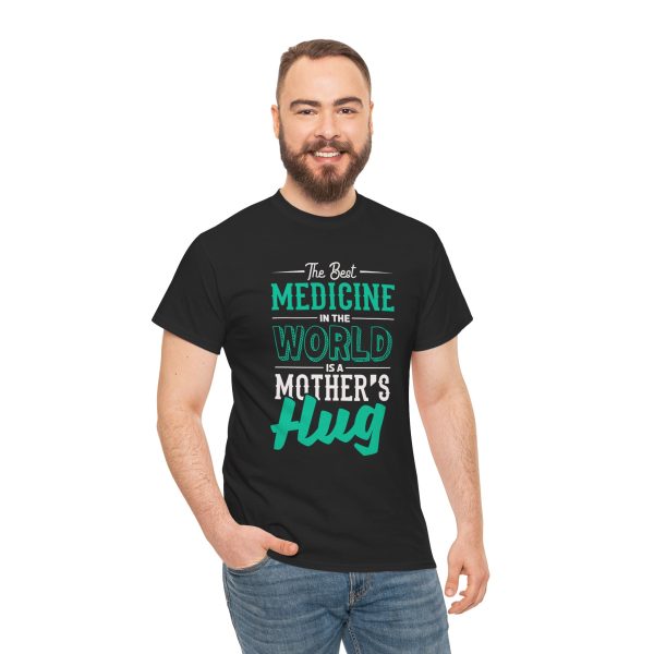 The Best Medicine in the World Is a Mother's Hug Black Color T-Shirt For Unisex Heavy Cotton Tee The Best Medicine in the World Is a Mother's Hug Black Color T-Shirt For Unisex Heavy Cotton Tee