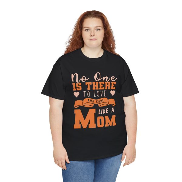 Mother No one is there to love and care Like a Mom Black Color tshirt For Unisex Heavy Cotton Tee