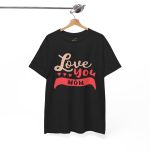 Mother I love You Mom Black Color T-Shirt For Unisex Heavy Cotton Tee
