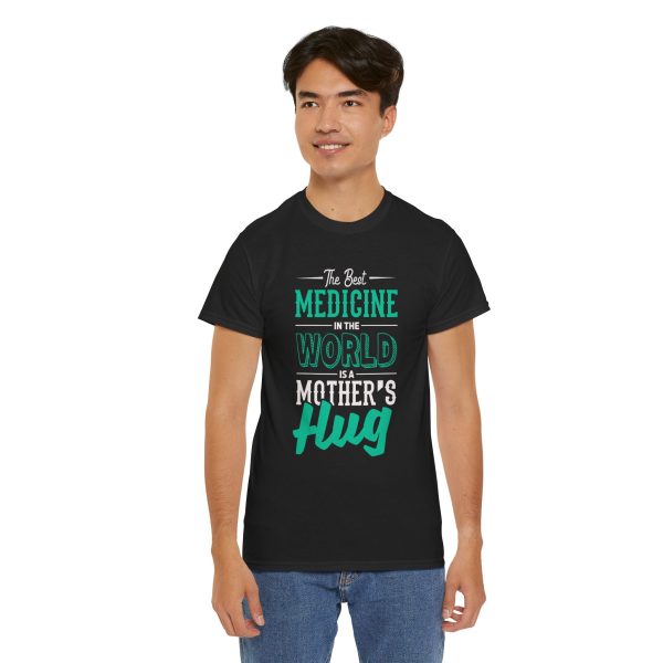 The Best Medicine in the World Is a Mother's Hug Black Color T-Shirt For Unisex Heavy Cotton Tee The Best Medicine in the World Is a Mother's Hug Black Color T-Shirt For Unisex Heavy Cotton Tee