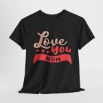 Mother I love You Mom Black Color T-Shirt For Unisex Heavy Cotton Tee