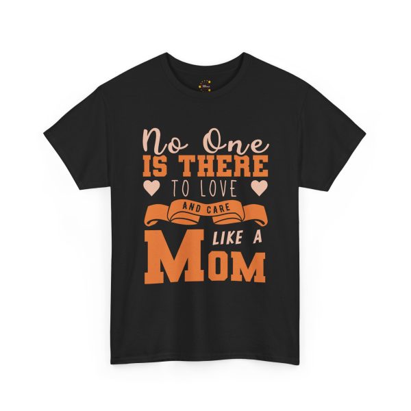 Mother No one is there to love and care Like a Mom Black Color tshirt For Unisex Heavy Cotton Tee