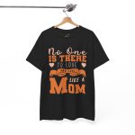 Mother No one is there to love and care Like a Mom Black Color tshirt For Unisex Heavy Cotton Tee