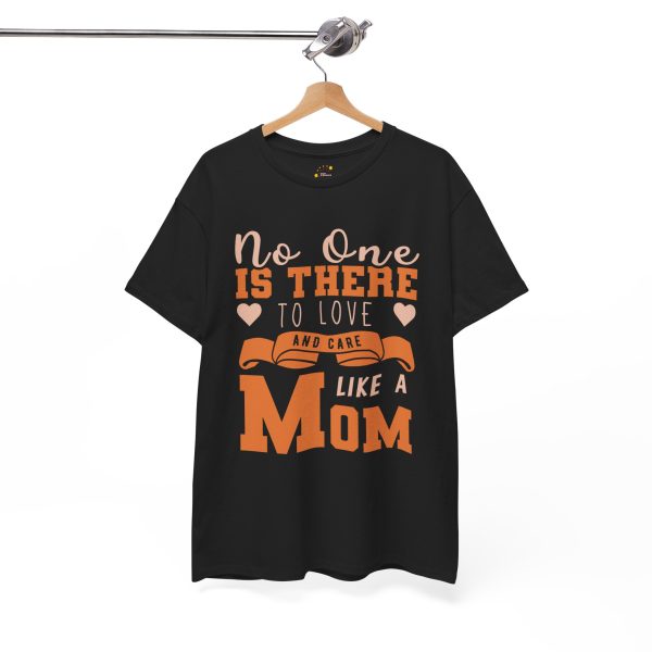 Mother No one is there to love and care Like a Mom Black Color tshirt For Unisex Heavy Cotton Tee