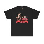 Mother I love You Mom Black Color T-Shirt For Unisex Heavy Cotton Tee