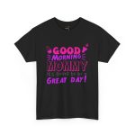 Mother good morning mommy Black Color T-Shirt For Unisex Heavy Cotton Tee