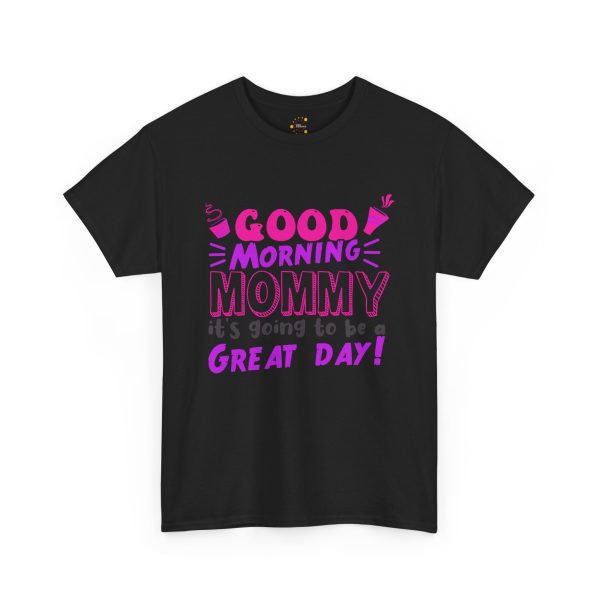 Mother good morning mommy Black Color T-Shirt For Unisex Heavy Cotton Tee