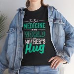 The Best Medicine in the World Is a Mother's Hug Black Color T-Shirt For Unisex Heavy Cotton Tee The Best Medicine in the World Is a Mother's Hug Black Color T-Shirt For Unisex Heavy Cotton Tee