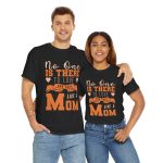 Mother No one is there to love and care Like a Mom Black Color tshirt For Unisex Heavy Cotton Tee