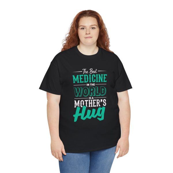 The Best Medicine in the World Is a Mother's Hug Black Color T-Shirt For Unisex Heavy Cotton Tee The Best Medicine in the World Is a Mother's Hug Black Color T-Shirt For Unisex Heavy Cotton Tee