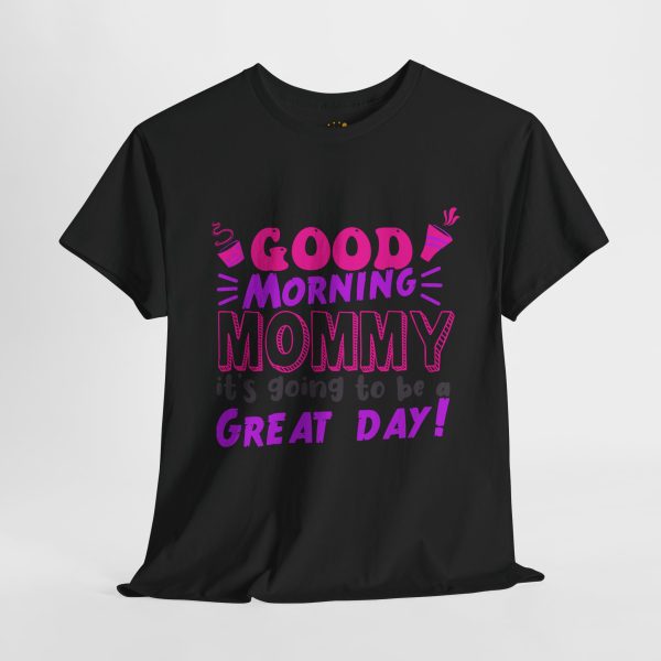 Mother good morning mommy Black Color T-Shirt For Unisex Heavy Cotton Tee