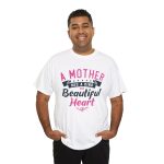 A Mother Has A kind Beautiful Heart White Color Tshirt For Unisex Heavy Cotton Tee