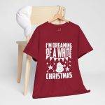 I'M Dreaming of A White Christmas Red Color Tshirt For Unisex Heavy Cotton Tee