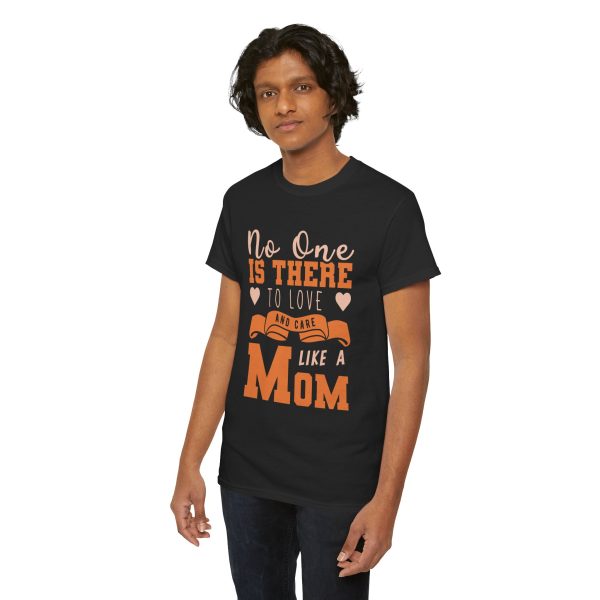 Mother No one is there to love and care Like a Mom Black Color tshirt For Unisex Heavy Cotton Tee