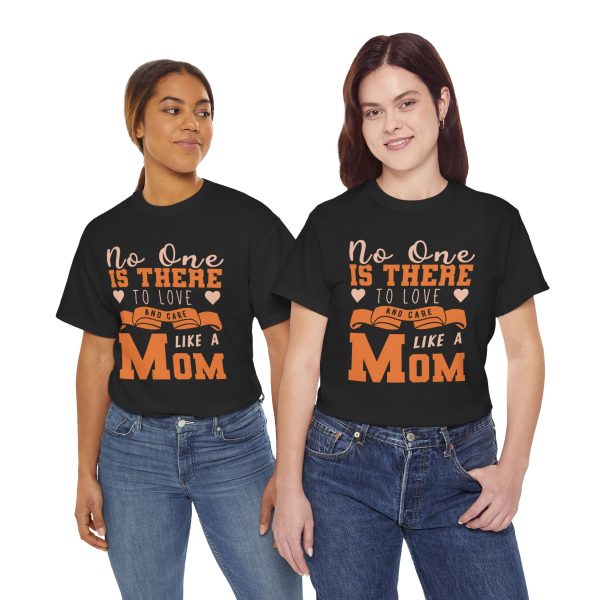 Mother No one is there to love and care Like a Mom Black Color tshirt For Unisex Heavy Cotton Tee