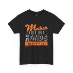 Mother Hold our hands Motivate Us Black Color Tshirt For Unisex Heavy Cotton Tee