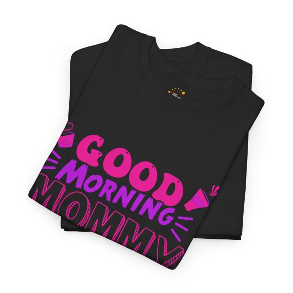Mother good morning mommy Black Color T-Shirt For Unisex Heavy Cotton Tee