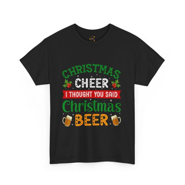 CHRISTMAS CHEER THOUGHT YOU SAID I Christmas BEER Black Color T-Shirt For Unisex Heavy Cotton Tee