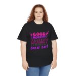 Mother good morning mommy Black Color T-Shirt For Unisex Heavy Cotton Tee