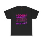 Mother good morning mommy Black Color T-Shirt For Unisex Heavy Cotton Tee