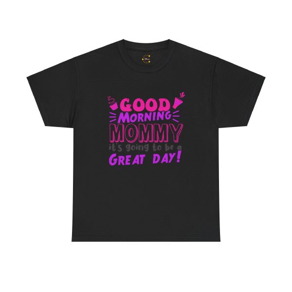 Mother good morning mommy Black Color T-Shirt For Unisex Heavy Cotton Tee