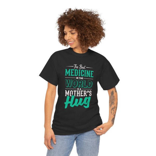 The Best Medicine in the World Is a Mother's Hug Black Color T-Shirt For Unisex Heavy Cotton Tee The Best Medicine in the World Is a Mother's Hug Black Color T-Shirt For Unisex Heavy Cotton Tee