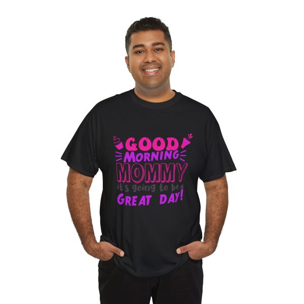 Mother good morning mommy Black Color T-Shirt For Unisex Heavy Cotton Tee
