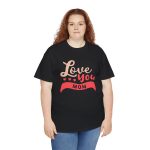Mother I love You Mom Black Color T-Shirt For Unisex Heavy Cotton Tee