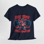 Sore today strong tomorrow Gym Navy Color T-Shirt For Unisex Heavy Cotton Tee