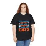 If Cats Could Write History Black Color T-Shirt For Unisex Heavy Cotton Tee