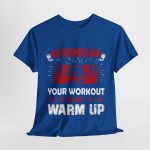 No pain no gain your workout is my warm up gym Royal Color T-Shirt For Unisex Heavy Cotton Tee