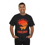 I just need to go hiking Black Color T-Shirt For Unisex Heavy Cotton Tee