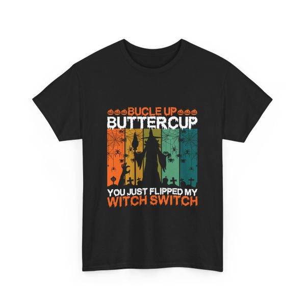 Halloween BUCLE UP BUTTERCUP YOU JUST FLIPPED MY WITCH SWITCH Black Color T-Shirt for Unisex Heavy Cotton Tee