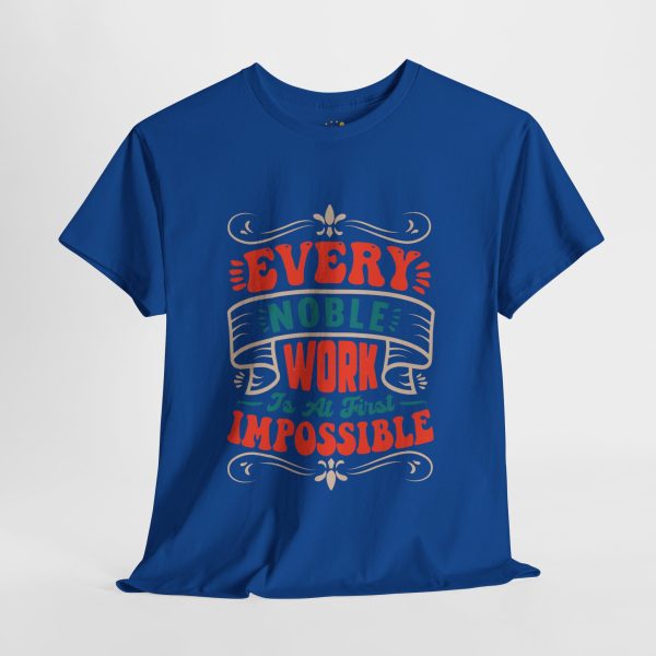 EVERY NOBLE WORK Is At First IMPOSSIBLE Typography Royal Color Tshirt For Unisex Heavy Cotton Tee EVERY NOBLE WORK Is At First IMPOSSIBLE Typography Royal Color Tshirt For Unisex Heavy Cotton Tee