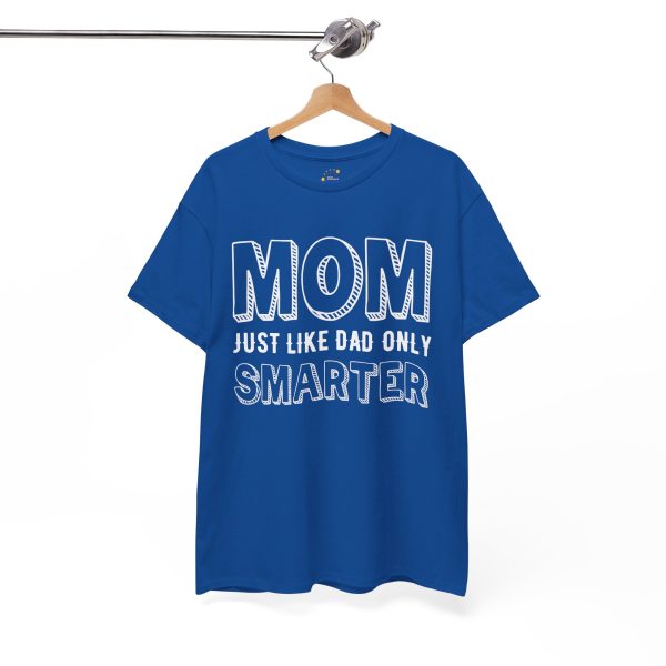 Mother Mom Just Like Dad Only Smarter Royal Color Tshirt For Unisex Heavy Cotton Tee