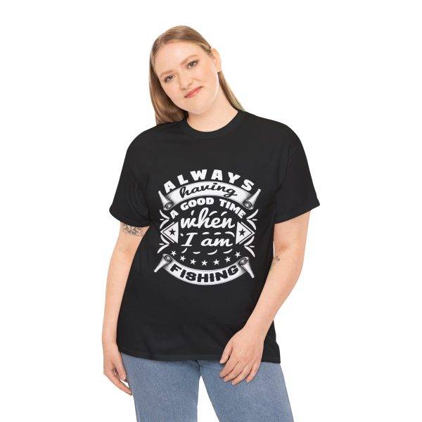 Always Having a Good Time Fishing Unisex Heavy Cotton Tee