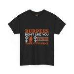 Funny Gym T-Shirt - Burpees Don't Like You Either - Unisex Heavy Cotton Tee