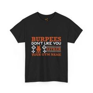 Funny Gym T-Shirt - Burpees Don't Like You Either - Unisex Heavy Cotton Tee