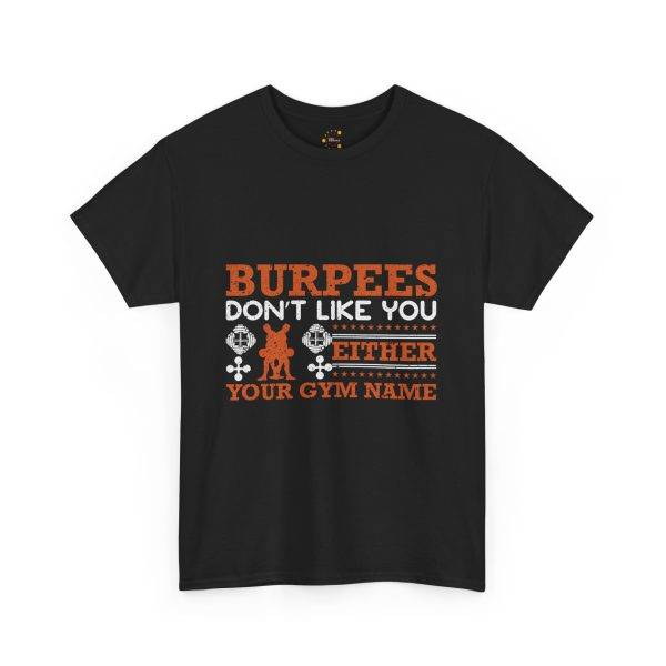 Funny Gym T-Shirt - Burpees Don't Like You Either - Unisex Heavy Cotton Tee