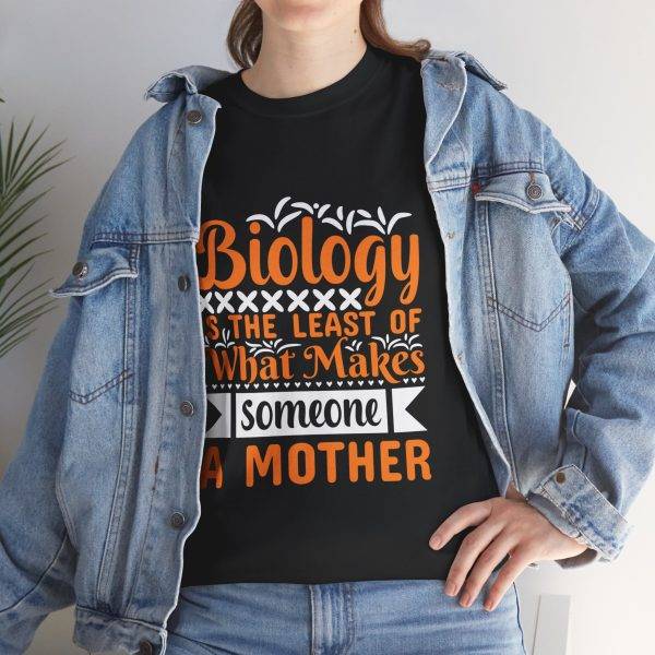 Funny Mother's Day Unisex Heavy Cotton Tee - "Biology is the Least of What Makes Someone a Mother"