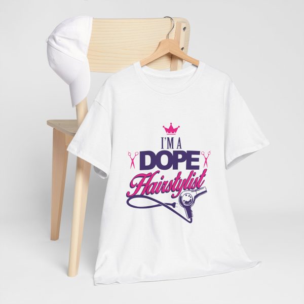 I'am a dope Hair stylist T-Shirt for women Heavy Cotton Tee