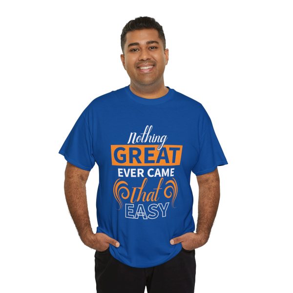 Nothing great ever came that easy typography royal color Tshirt For Unisex Heavy Cotton Tee