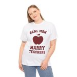 Real Men Marry Teachers T-Shirt for Unisex Heavy Cotton Tee